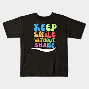 Keep smiling without shame Kids T-Shirt